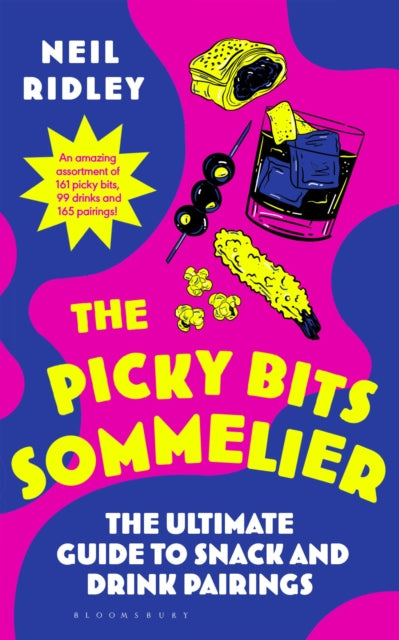 The Picky Bits Sommelier : The Ultimate Guide to Snack and Drink Pairings - Neil Ridley