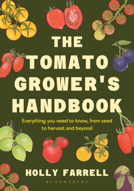 The Tomato Grower's Handbook : Everything you need to know, from seed to harvest and beyond - Holly Farrell
