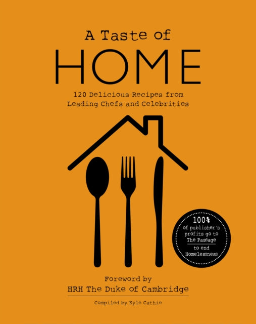 A TASTE OF HOME : 120 Delicious Recipes from Leading Chefs and Celebrities - Kyle Cathie