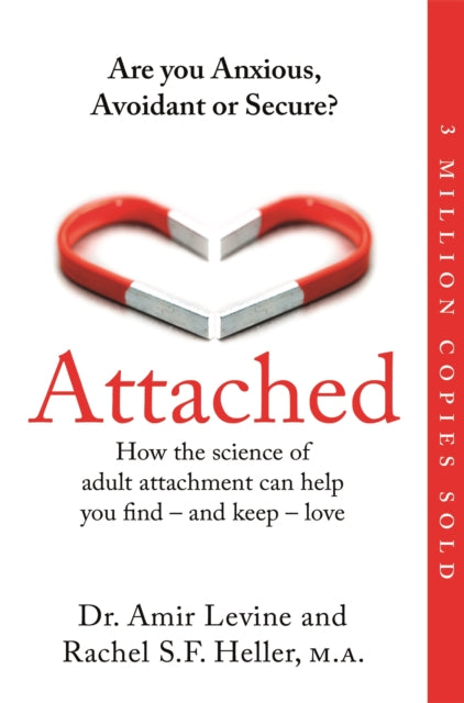 Attached : Are you Anxious, Avoidant or Secure? How the science of adult attachment can help you find - and keep - love - Rachel Heller