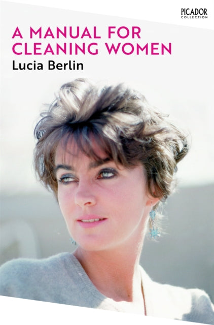 A Manual for Cleaning Women : Selected Stories - Lucia Berlin
