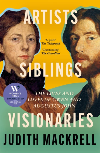 Artists, Siblings, Visionaries : The lives and loves of Gwen and Augustus John - Judith Mackrell