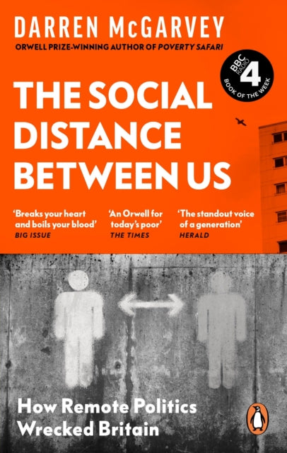 The Social Distance Between Us : How Remote Politics Wrecked Britain - Darren McGarvey