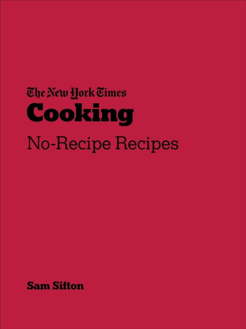 New York Times Cooking : No-Recipe Recipes - Sam Sifton