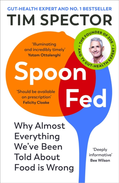 Spoon-Fed : Why almost everything we've been told about food is wrong - Tim Spector