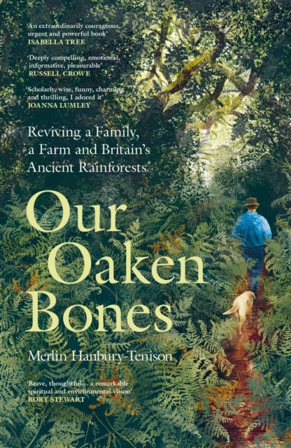 Our Oaken Bones : Reviving a Family, a Farm and Britain's Ancient Rainforests - Merlin Hanbury-Tenison