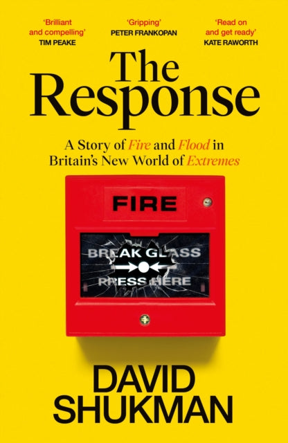 The Response : A Story of Fire and Flood in Britain's New World of Extremes - David Shukman