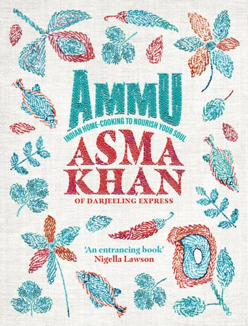 Ammu : Indian Homecooking to Nourish Your Soul - Asma Khan
