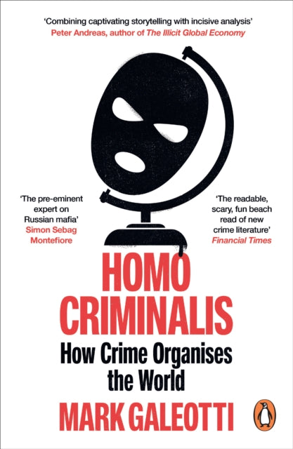Homo Criminalis : How crime organises the world - Mark Galeotti
