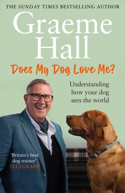 Does My Dog Love Me? : Understanding how your dog sees the world - Graeme Hall