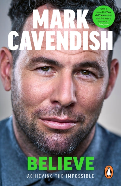 Believe : Achieving the Impossible - Mark Cavendish