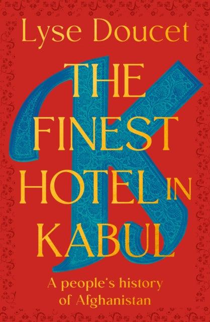 The Finest Hotel in Kabul : A People's History of Afghanistan