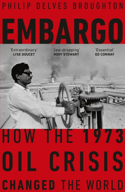 Embargo : How the 1973 Oil Crisis Changed the World - Philip Delves Broughton