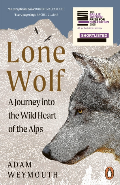 Lone Wolf : A Journey Into the Wild Heart of the Alps - Adam Weymouth