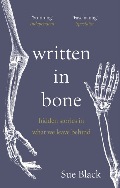 Written In Bone : hidden stories in what we leave behind - Professor Sue Black