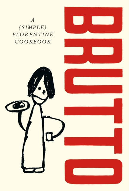 Brutto : A (Simple) Florentine Cookbook - Russell Norman