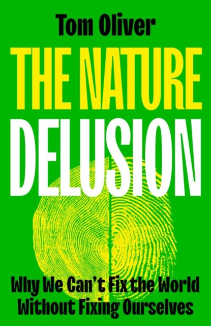 The Nature Delusion : Why We Can't Fix the World Without Fixing Ourselves - Tom Oliver
