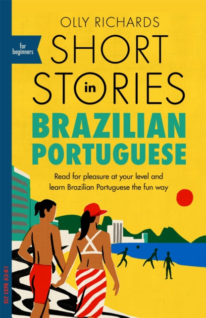 Short Stories in Brazilian Portuguese for Beginners : Read for pleasure at your level, expand your vocabulary and learn Brazilian Portuguese the fun way! - Olly Richards