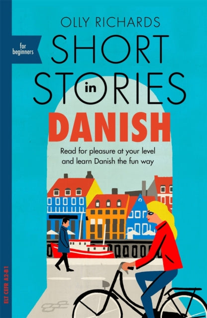 Short Stories in Danish for Beginners : Read for pleasure at your level, expand your vocabulary and learn Danish the fun way! - Olly Richards