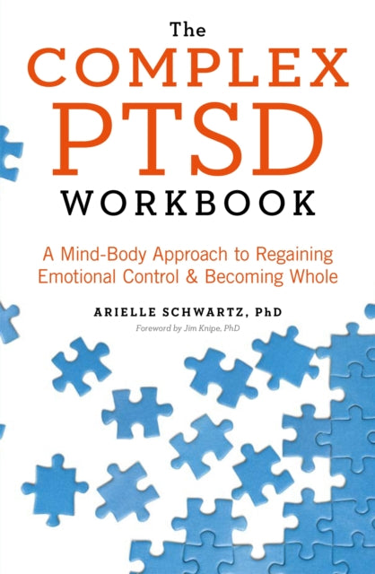 The Complex PTSD Workbook : A Mind-Body Approach to Surviving Trauma and Becoming Whole - Arielle Schwartz