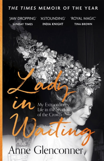 Lady in Waiting : The Jaw-Dropping Memoir from Princess Margaret's Closest Confidante - A Runaway Bestseller - Anne Glenconner