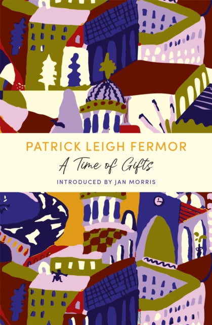 A Time of Gifts : A John Murray Journey - Patrick Leigh Fermor