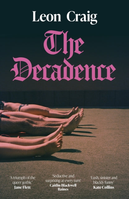 The Decadence : An unnerving novel of summer debauchery - Leon Craig