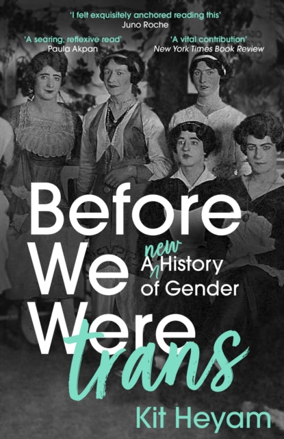 Before We Were Trans : A New History of Gender - Dr Kit Heyam