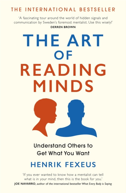 The Art of Reading Minds : Understand Others to Get What You Want - Henrik Fexeus