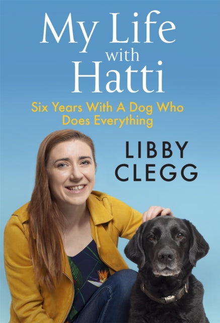 My Life with Hatti : Six Years With A Dog Who Does Everything