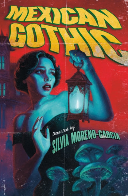 Mexican Gothic : The extraordinary international bestseller, 'a new classic of the genre' - Silvia Moreno-Garcia