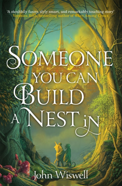 Someone You Can Build A Nest In : A cosy fantasy as sweet as love and as dark as night - John Wiswell