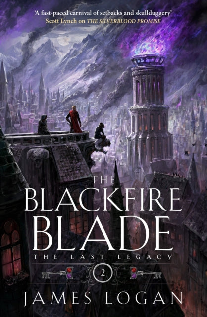 The Blackfire Blade : a thrilling epic fantasy perfect for fans of Scott Lynch and James Islington (Book 2 of the Last Legacy) - James Logan