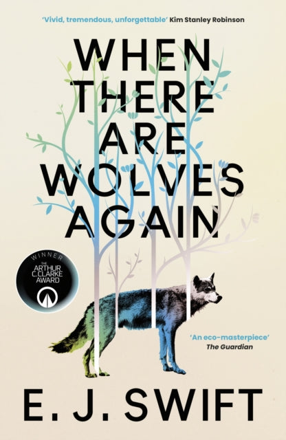 When There Are Wolves Again : WINNER of the 2026 Arthur C. Clarke Award - E.J. Swift