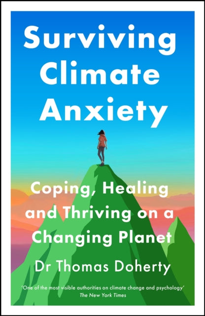Surviving Climate Anxiety : Coping, Healing and Thriving on a Changing Planet - Thomas Doherty