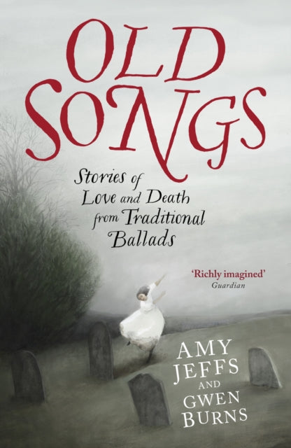 Old Songs : Stories of Love and Death from Traditional Ballads - Amy Jeffs