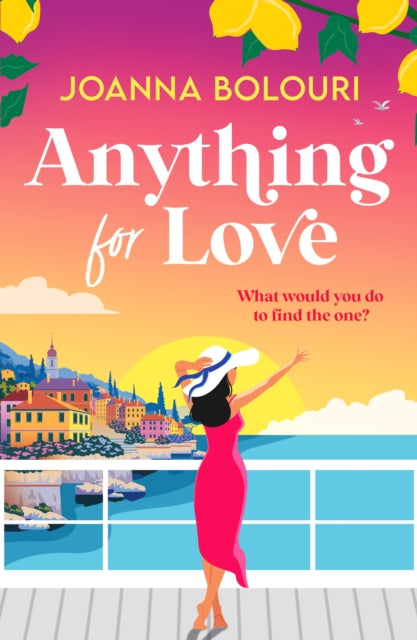 Anything for Love : An uplifting and heart-warming romantic comedy - Joanna Bolouri