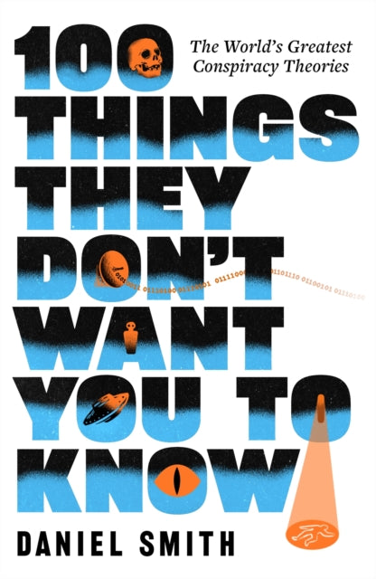 100 Things They Don't Want You To Know : The World's Greatest Conspiracy Theories - Daniel Smith