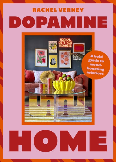 Dopamine Home : A bold guide to mood-boosting interiors - Rachel Verney
