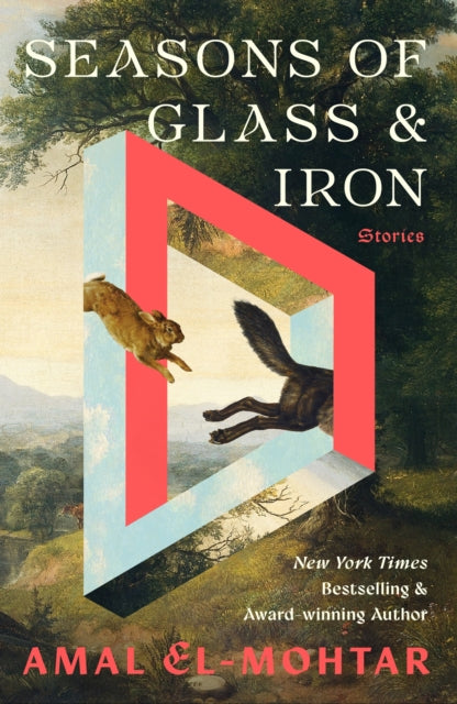 Seasons of Glass and Iron: Stories : Short Stories from the Bestselling Author of THIS IS HOW YOU LOSE THE TIME WAR - Amal El-Mohtar