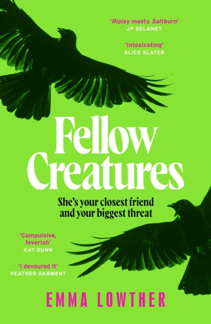 Fellow Creatures : The queer, female answer to Saltburn, perfect for fans of Donna Tartt and Ellie Keel - Emma Lowther