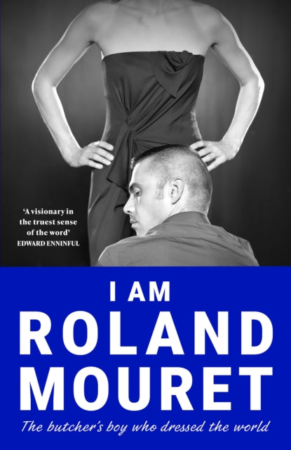 I Am Roland Mouret : The butcher's boy who dressed the world - Roland Mouret