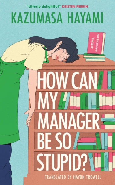 How Can My Manager Be So Stupid? : "Utterly delightful" Kristen Perrin - Haydn Trowell