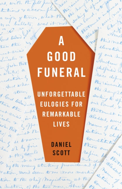 A Good Funeral : Unforgettable Eulogies for Remarkable Lives - Bert Seymour