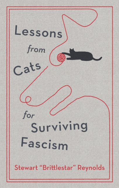 Front cover of Lessons from Cats for Surviving Fascism by Stewart Reynolds, hardback
