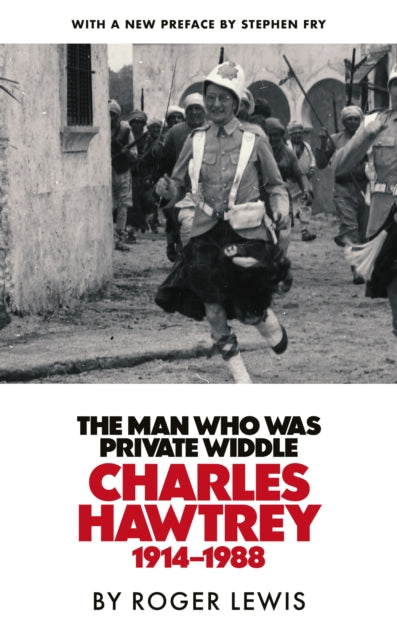 The Man Who Was Private Widdle : Charles Hawtrey 1914-1988 - Roger Lewis