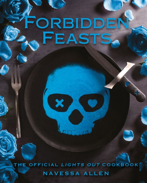 Forbidden Feasts : The Official Cookbook of Navessa Allen's Lights Out - Navessa Allen