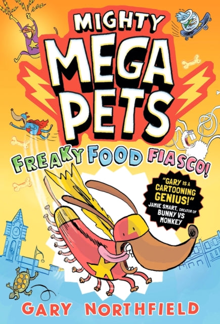 Mighty Mega Pets: Freaky Food Fiasco! : What if your pet had superpowers? The MEGA funny full-colour graphic novel for ages 7-11 by a Phoenix comic creator - Gary Northfield