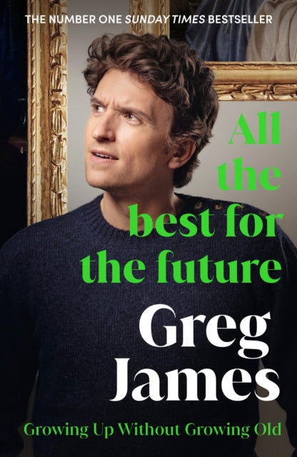 All the Best for the Future : Growing Up Without Growing Old - Greg James