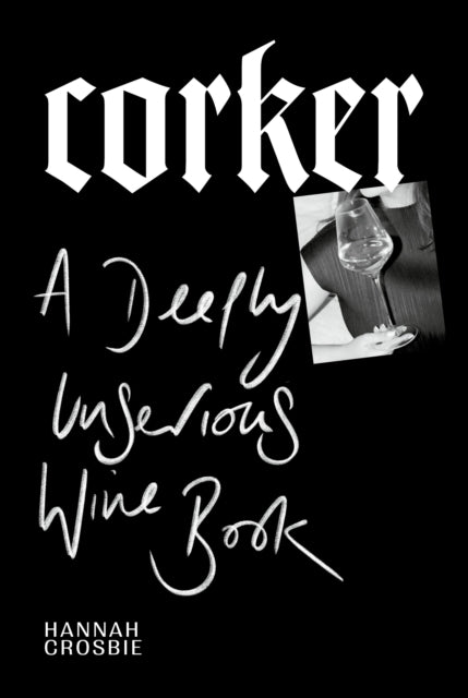 Corker : A Deeply Unserious Wine Book